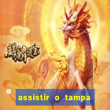 assistir o tampa da bola